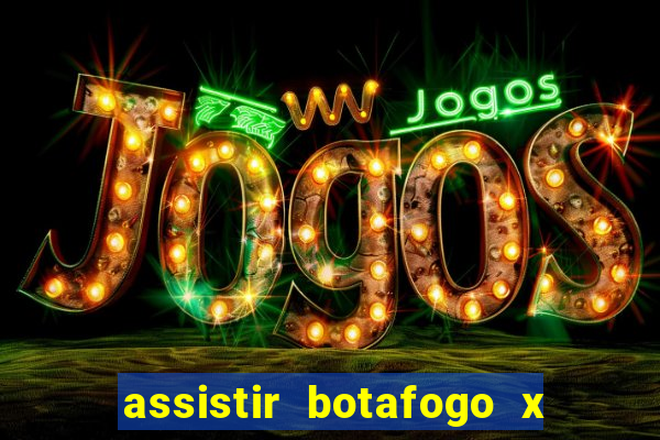 assistir botafogo x gremio futemax